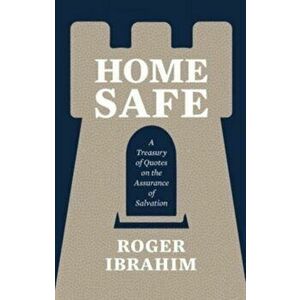 Home Safe. A Treasury of Quotes on the Assurance of Salvation, Paperback - Roger Ibrahim imagine