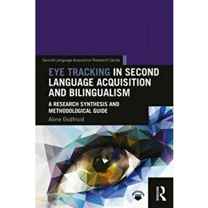 Eye Tracking in Second Language Acquisition and Bilingualism. A Research Synthesis and Methodological Guide, Paperback - *** imagine