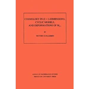 Cosmology in (2 + 1) -Dimensions, Cyclic Models, and Deformations of M2, 1. (AM-121), Volume 121, Paperback - Victor Guillemin imagine