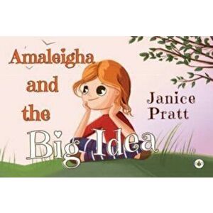 Amaleigha and the Big Idea, Paperback - Janice Pratt imagine