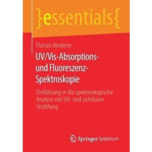 Uv/Vis-Absorptions- Und Fluoreszenz-Spektroskopie. Einfuhrung in Die Spektroskopische Analyse Mit Uv- Und Sichtbarer Strahlung, 1. Aufl. 2020 ed., Pap imagine