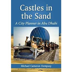 Castles in the Sand. A City Planner in Abu Dhabi, Paperback - Michael Cameron Dempsey imagine