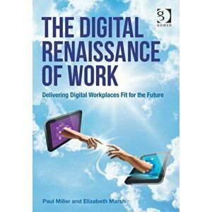 The Digital Renaissance of Work. Delivering Digital Workplaces Fit for the Future, Paperback - Elizabeth Marsh imagine