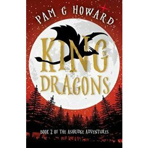 King of Dragons. Book 2 of the Ashridge Adventures, Paperback - Pam G Howard imagine