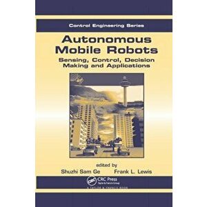 Autonomous Mobile Robots. Sensing, Control, Decision Making and Applications, Paperback - *** imagine