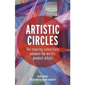 Artistic Circles. The inspiring connections between the world's greatest artists, Hardback - Susie Hodge imagine