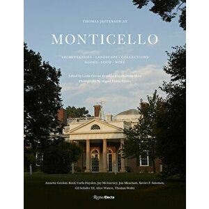 Thomas Jefferson at Monticello: Architecture, Landscape, Collections, Books, Food, Wine, Hardcover - Leslie Greene Bowman imagine