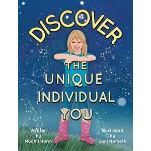 Discover the Unique Individual You, Hardcover - Naomi Harm imagine