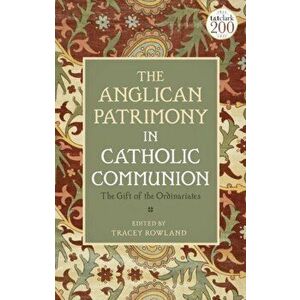 The Anglican Patrimony in Catholic Communion. The Gift of the Ordinariates, Hardback - *** imagine