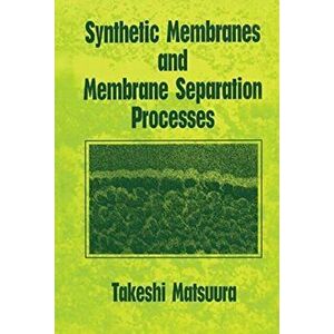 Synthetic Membranes and Membrane Separation Processes, Paperback - Takeshi Matsuura imagine