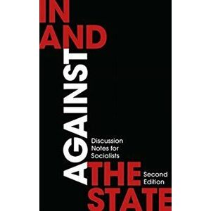 In and Against the State. Discussion Notes for Socialists, 2 ed, Paperback - London Edinburgh Weekend Return Group imagine