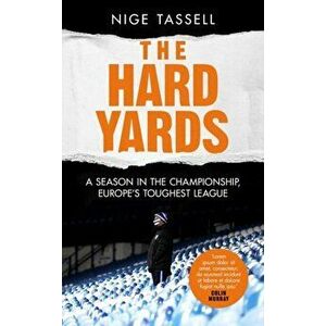 The Hard Yards. A Season in the Championship, England's Toughest League, Hardback - Nige Tassell imagine