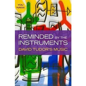 Reminded by the Instruments: David Tudor's Music, Hardcover - You Nakai imagine
