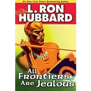 All Frontiers Are Jealous, Paperback - L. Ron Hubbard imagine