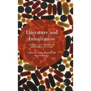 Literature and Intoxication. Writing, Politics and the Experience of Excess, 1st ed. 2015, Hardback - *** imagine