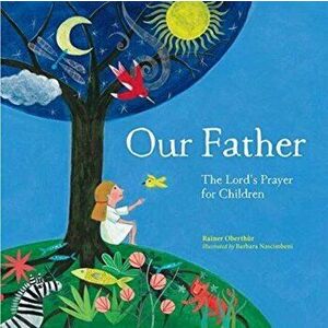 Our Father. The Lord's Prayer For Children, Hardback - Rainer Oberthur imagine
