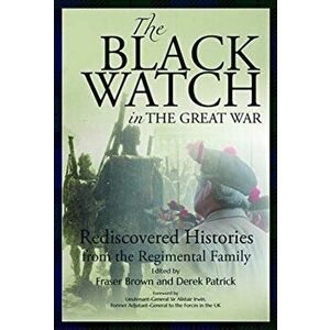 The Black Watch and the Great War, 1914-18. Rediscovered Histories from the Regimental Family, Paperback - *** imagine