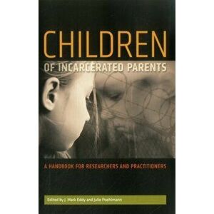 Children of Incarcerated Parents. A Handbook for Researchers and Practitioners, Paperback - J. Mark Eddy imagine
