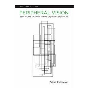 Peripheral Vision. Bell Labs, the S-C 4020, and the Origins of Computer Art, Hardback - *** imagine
