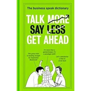Talk More. Say Less. Get Ahead.. The Business Speak Dictionary, Hardback - *** imagine