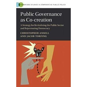Public Governance as Co-creation. A Strategy for Revitalizing the Public Sector and Rejuvenating Democracy, Hardback - *** imagine