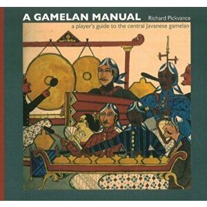 Gamelan Manual. A Player's Guide To The Central Javanese Gamelan, Paperback - Richard Pickvance imagine