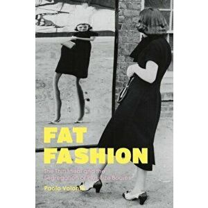 Fat Fashion. The Thin Ideal and the Segregation of Plus-Size Bodies, Paperback - *** imagine