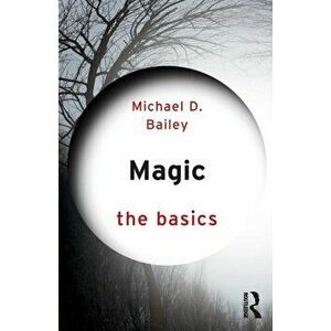 Magic: The Basics, Paperback - Michael D. Bailey imagine