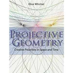 Projective Geometry. Creative Polarities in Space and Time, Paperback - Olive Whicher imagine