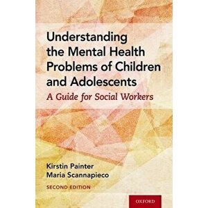 Understanding the Mental Health Problems of Children and Adolescents: A Guide for Social Workers, Paperback - Kirstin Painter imagine