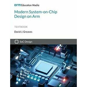 Modern System-on-Chip Design on Arm, Paperback - David Greaves imagine