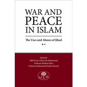 War and Peace in Islam. The Uses and Abuses of Jihad, Paperback - *** imagine