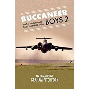 Buccaneer Boys 2. More True Tales by those who flew the 'Last All-British Bomber', Hardback - Graham Pitchfork imagine