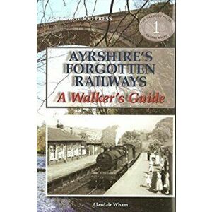 Ayrshire's Forgotten Railways. A Walker's Guide, Paperback - Alistair Wham imagine