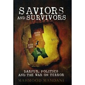 Saviors and Survivors. Darfur, Politics, and the War on Terror, Hardback - Mahmood Mamdani imagine