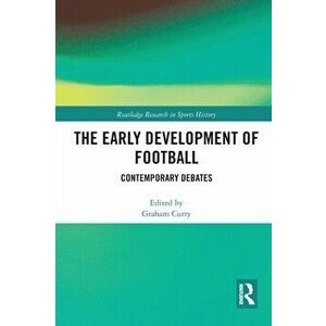 The Early Development of Football. Contemporary Debates, Paperback - *** imagine