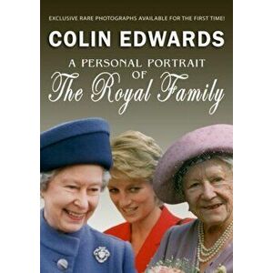A Personal Portrait of the Royal Family, Paperback - Colin Edwards imagine