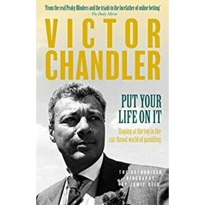 Put Your Life On It. Staying At The Top In The Cut-Throat World Of Gambling, Hardback - Victor Chandler imagine