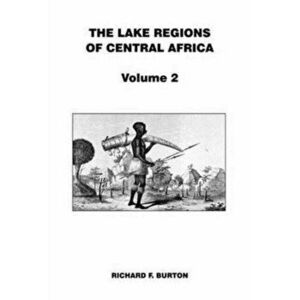 The Lake Regions of Central Africa, Paperback - Richard F. Burton imagine