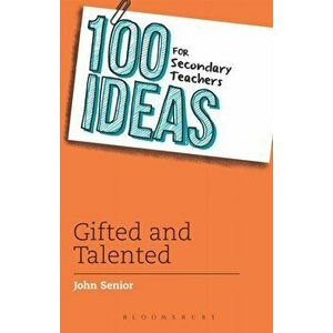 100 Ideas for Secondary Teachers: Gifted and Talented, Paperback - John Senior imagine