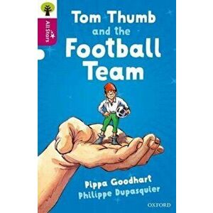 Oxford Reading Tree All Stars: Oxford Level 10 Tom Thumb and the Football Team. Level 10, Paperback - Alison Sage imagine