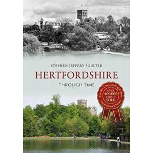 Hertfordshire Through Time, Paperback - Stephen Jeffery-Poulter imagine