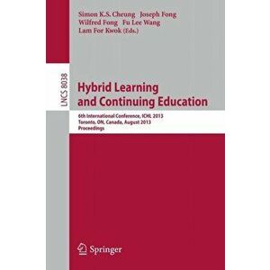 Hybrid Learning and Continuing Education. 6th International conference, ICHL 2013, Toronto, ON, Canada, August 12-14, 2013, Proceedings, 2013 ed., Pap imagine