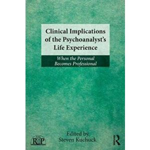 Clinical Implications of the Psychoanalyst's Life Experience. When the Personal Becomes Professional, Paperback - *** imagine