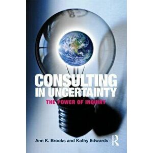 Consulting in Uncertainty. The Power of Inquiry, Paperback - *** imagine