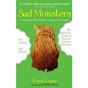 Sad Monsters. Growling on the Outside, Crying on the Inside, Main, Paperback - Frank Lesser imagine