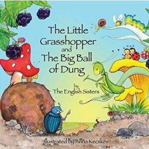 Story Time for Kids with NLP by the English Sisters: The Little Grasshopper and the Big Ball of Dung, Paperback - Jutka Zuggo imagine