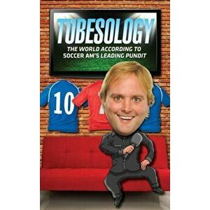 Tubesology. The World According to SoccerAM's Leading Pundit., Hardback - Tubes imagine