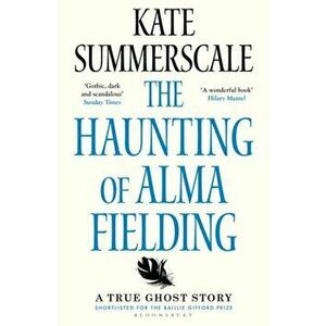 The Haunting of Alma Fielding. SHORTLISTED FOR THE BAILLIE GIFFORD PRIZE 2020, Paperback - Kate Summerscale imagine