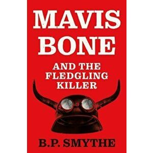 Mavis Bone and the Fledgling Killer, Paperback - B.P. Smythe imagine